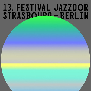 13. Festival Jazzdor Strasbourg – Berlin 2019 !!!