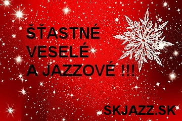 Šťastné, veselé a jazzové všetkým !!!
