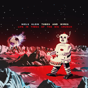 CD Niels Klein – Life in the Times of the big Crunch