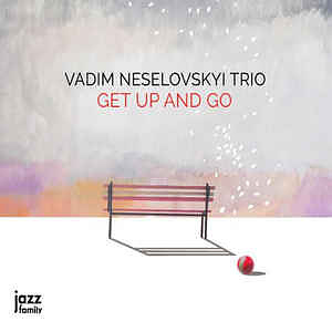 CD Vadim Neselovskyi Trio – Get up and go