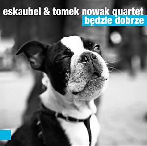 CD Eskaubei & Tomek Nowak Quartet - Będzie Dobrze