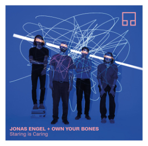 CD Jonas Engel and Own Your Bones – Staring is Caring