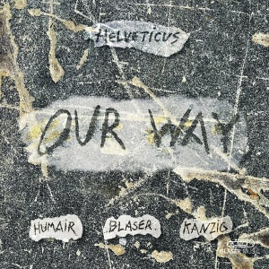 CD Helveticus: Humair / Blaser / Känzig – Our Way