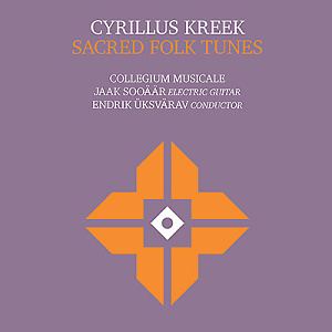 CD  COLLEGIUM MUSICALE, J. SOOÄÄR, E. UKSVÄRAV - Cyrillus Kreek Sacred Folk Tunes