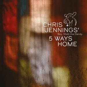 CD Chris Jennings’ 5 Ways Home - Boy She's The Dandy