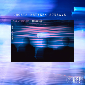 CD Tom Avgenicos ft. Delay 45 and Ensemble Apex - Ghost Between Streams