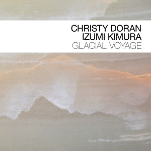 CD Christy Doran - Izumi Kimura: Glacial Voyage