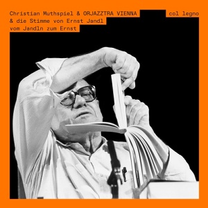 2CD Christian Muthspiel and ORJAZZTRA VIENNA - die Stimme von Ernst Jandl