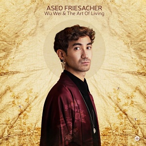 CD Aseo Friesacher - Wu Wei and The Art Of Living